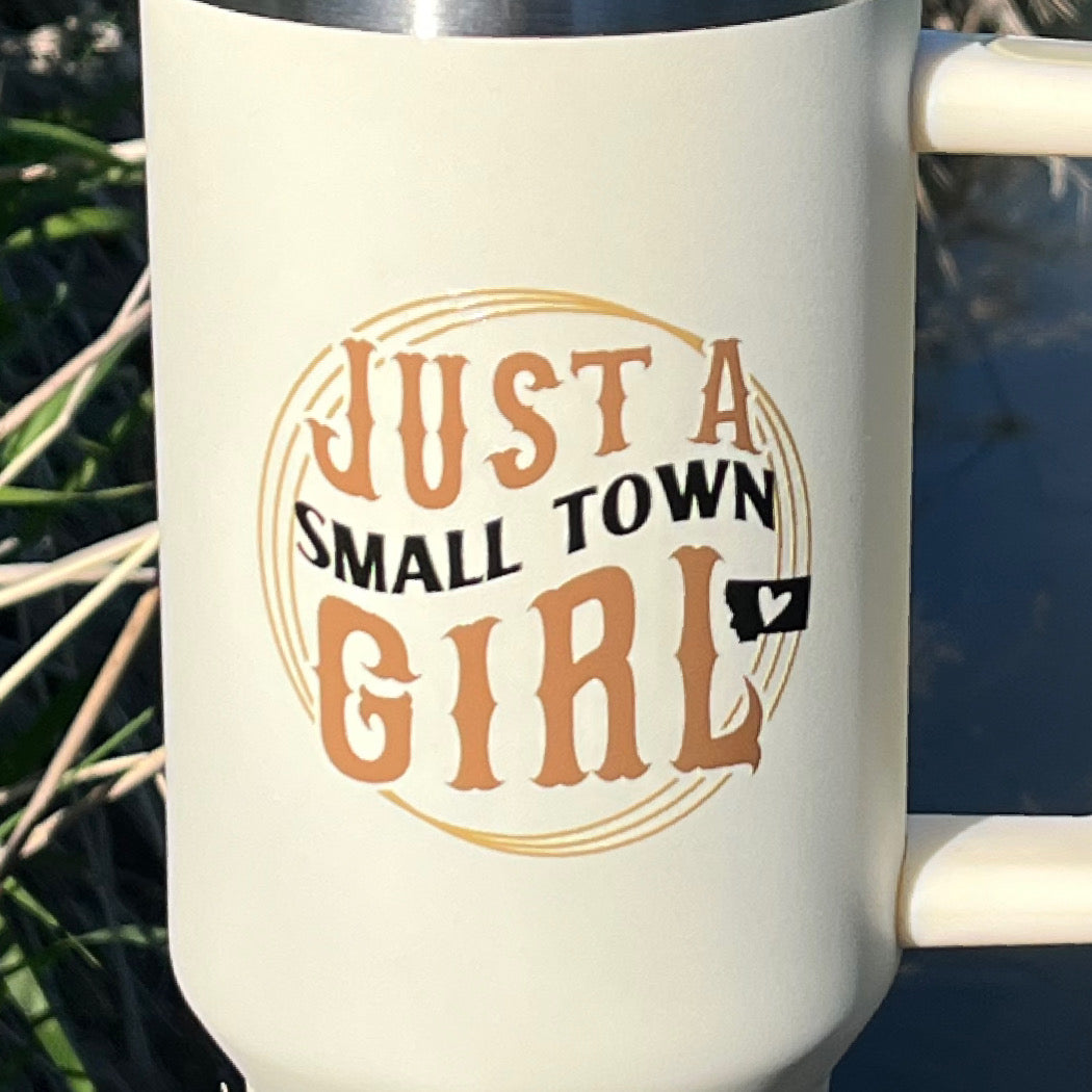 JUST A SMALL TOWN GIRL TUMBLER -40oz